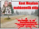 Kent Meydan mahkemelik oldu