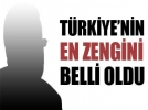 Trkiye’nin en zengini belli oldu