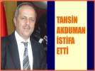 Tahsin Akduman istifa etti