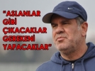 Eri “Aslanlar gibi mcadele edecekler”