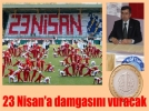 23 Nisan’a damgasn vuracak