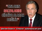 Onlarn salyalarn ciddiye alacak deiliz