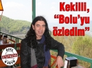 Kekilli, “Bolu’yu zledim”