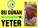 Bu gnah Bolu Belediyesi’ne yeter