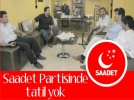 Saadet Partisinde tatil yok