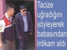 Tacize uradn syleyerek babasndan intikam ald
