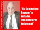 “Biz Cumhuriyet Bayram’n kutladk, torunlarmzda kutlayacak”