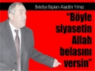 “Byle siyasetin Allah belasn versin”