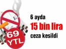 6 ayda 15 bin lira ceza kesildi