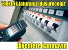 Elektrik faturanz dreceiz diyenlere kanmayn