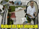 Halkn da fikri alnacak