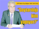 “Soytarl kim yapyor?”