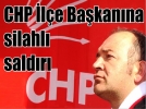 CHP ile bakanna silahl saldr