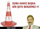 DUBA HAKKI BAKA BR EYE BENZEMEZ !!!