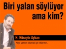 Biri yalan sylyor ama kim?