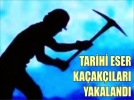 Tarihi eser kaaklar yakaland
