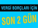 Vergi borlar iin son 2 gn