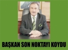 Bakan son noktay koydu