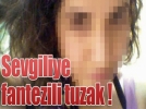 Sevgiliye fantezili tuzak!