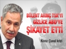 Blent Arn gizlice ikayet etti