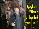 okun: “Bana nankrlk yaptlar”