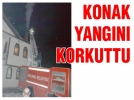 Konak yangn korkuttu