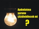 Aydnlatma sorunu zlebilecek mi?