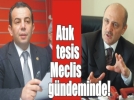 Atk tesis tartmalar Meclis gndeminde