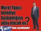 Murat Yapc belediye bakanlna aday olacak m?