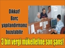 3 bin vergi mkellefi! Bu son ans!