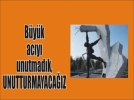 Byk acy unutmadk, unutturmayacaz!