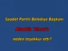Saadet Partili Belediye Bakan Alaaddin Ylmaza neden teekkr etti?