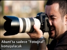 Abantta sadece Fotoraf konuulacak