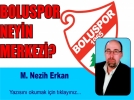 BOLUSPOR NEYN MERKEZ? 