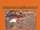 Kazlarda insan kemii bulundu
