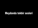 Meydanda tekbir sesleri  