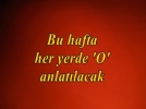 Hafta boyunca O anlatlacak