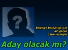 Belediye bakanlna aday olacak m?
