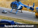 Bayramda trafik havadan izlenecek