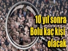 Bolu nfusu 10 yl sonra ne kadar olacak?