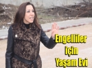 Engelliler iin yaam evi yapacaz