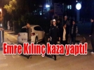 Emre Kln kaza yapt