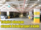 Belediyespor otopark oldu
