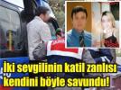 ki sevgilinin katil zanls kendini savundu