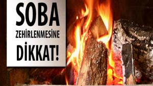 BU GECE VE YARIN SOBA'DAN ZEHRLENMELERE DKKAT!