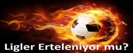 Ligler erteleniyor mu?