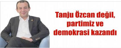 Tanju zcan deil, partimiz ve demokrasi kazand