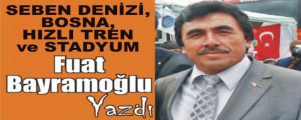 SEBEN DENZ, BOSNA, HIZLI TREN ve STADYUM