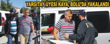 YARGITAY YES KAYA, BOLU'DA YAKALANDI