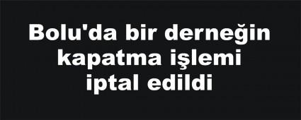 Bolu'da bir dernein kapatma ilemi iptal edildi